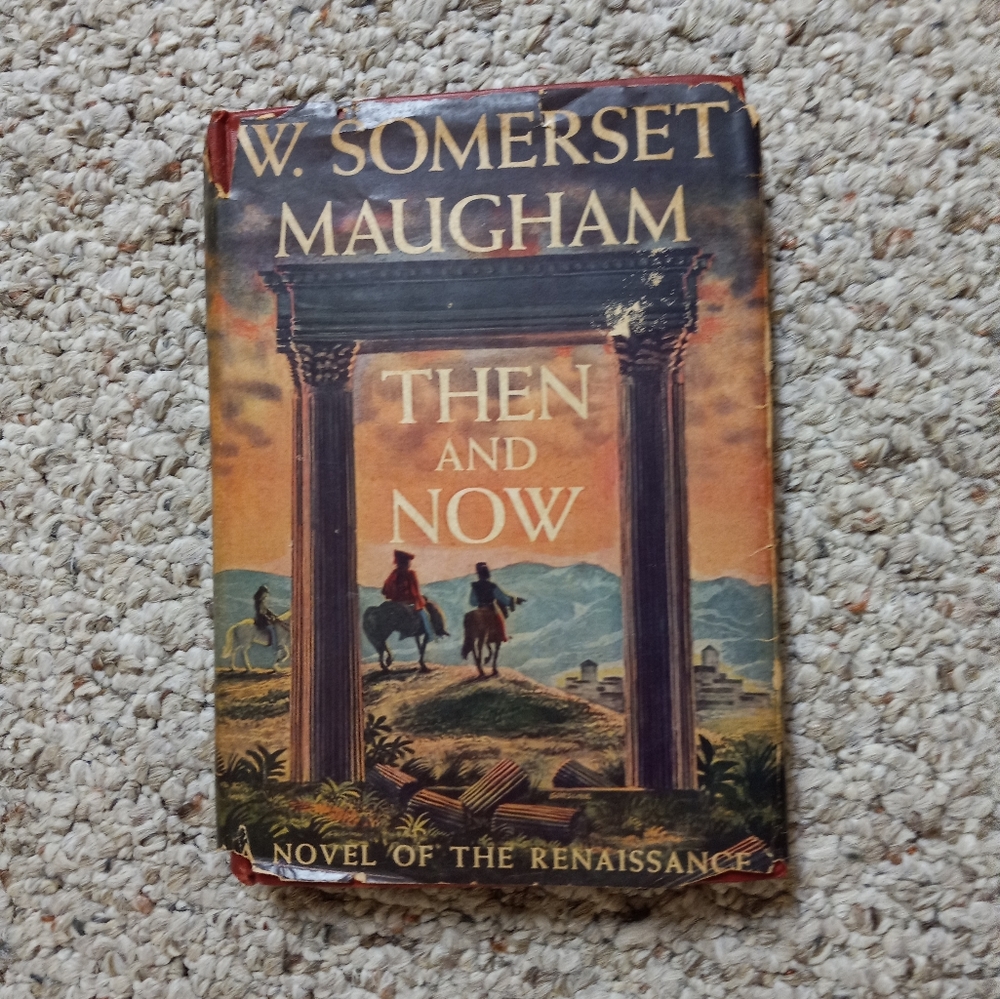 W. Somerset Maugham's "Then and Now" 1st Edition.